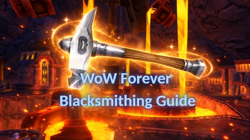 WoW Forever Blacksmithing Guide, the Route to 300 and Every New Plan